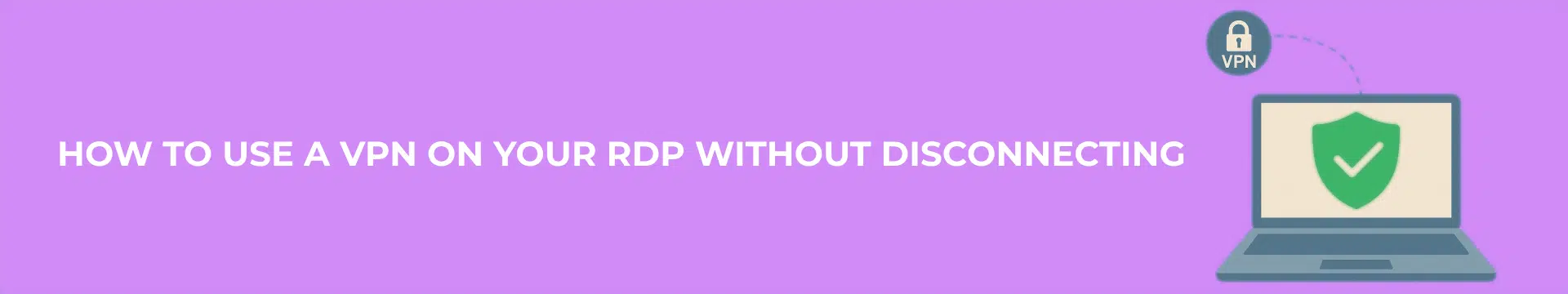 How to use a VPN on your RDP without disconnecting