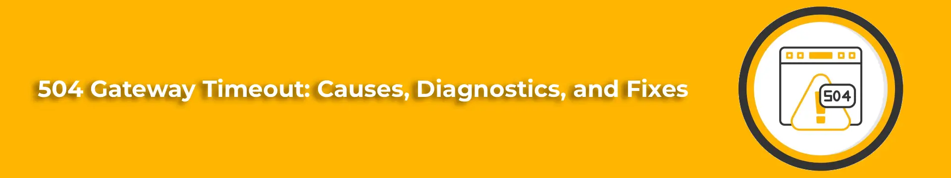 504 Gateway Timeout_ Causes, Diagnostics, and Fixes