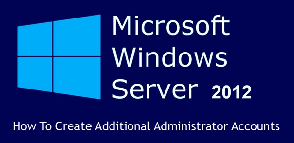 How To Create Additional Administrator Accounts for Windows Server 2012 How To Create Additional Administrator Accounts for Windows Server 2012