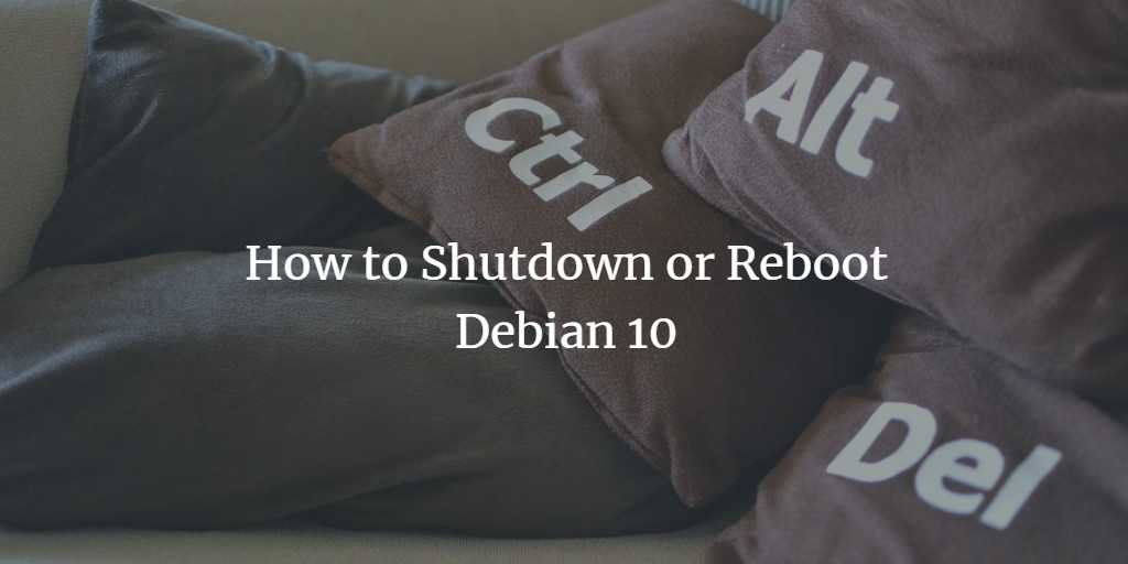 How to Shutdown or Reboot Debian 10 How to Shutdown or Reboot Debian 10