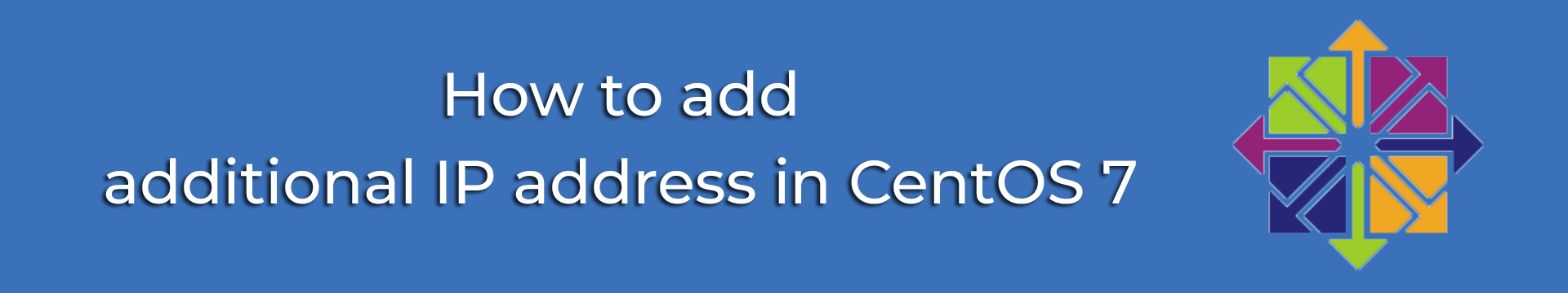 How to add an additional IP address in CentOS 7