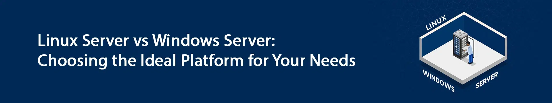Linux Server vs Windows Server: Choosing the Ideal Platform for Your Needs