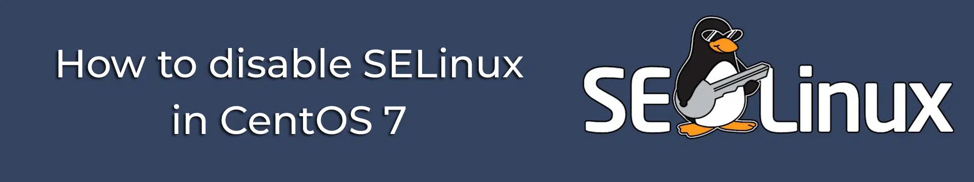 How to disable SELinux on CentOS 7