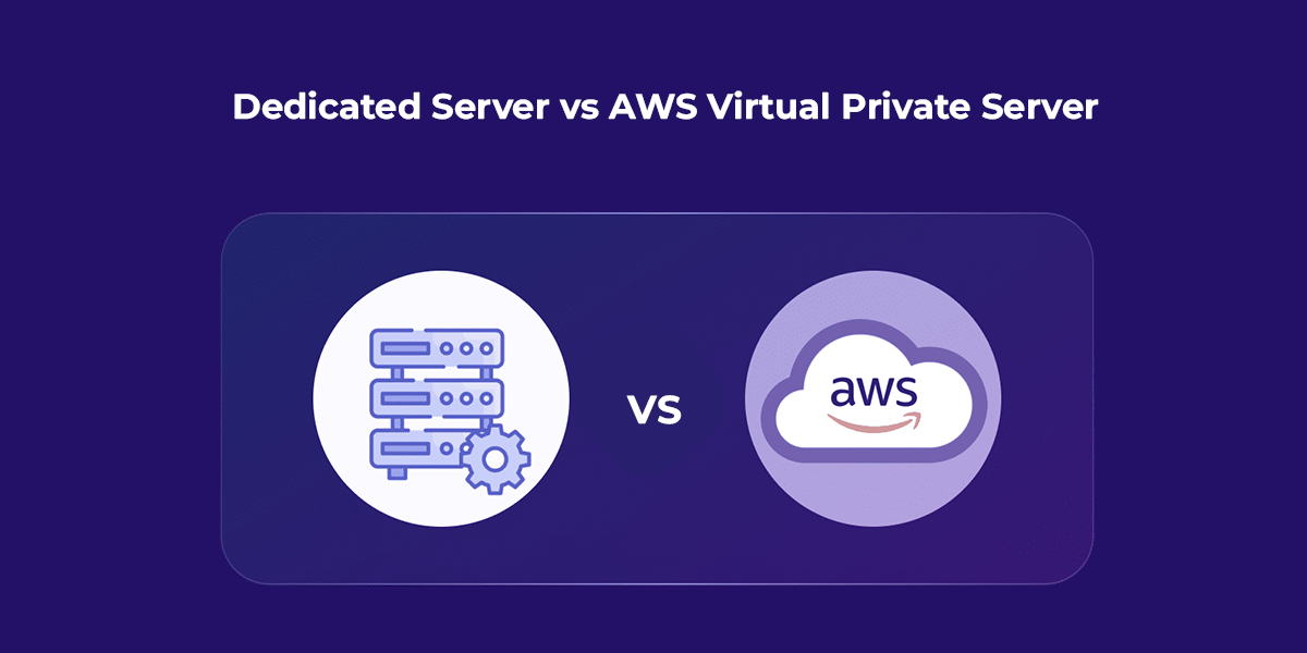 Dedicated Server vs AWS Virtual Private Server