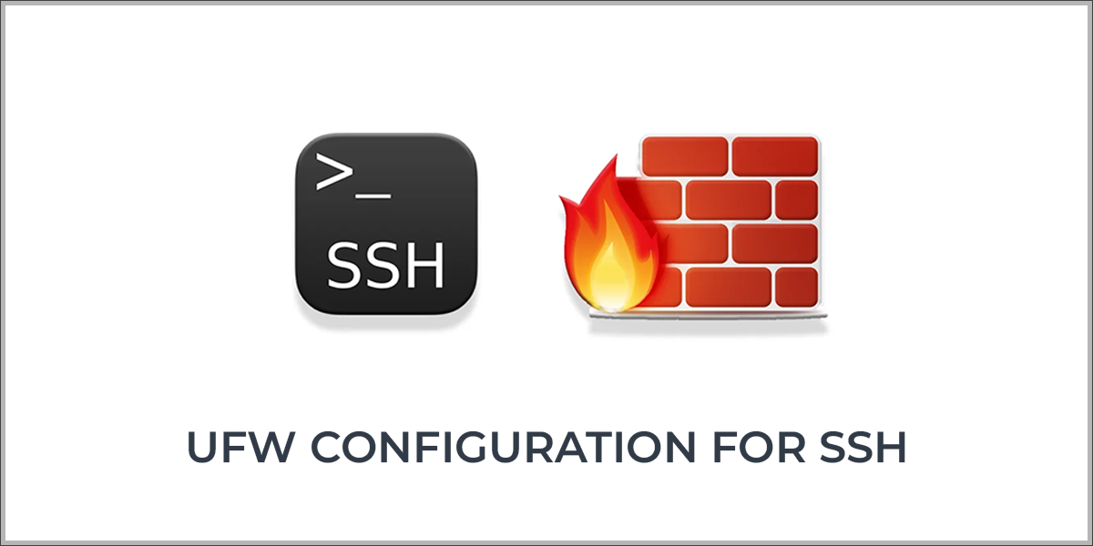 UFW CONFIGURATION FOR SSH CONNECTIONS