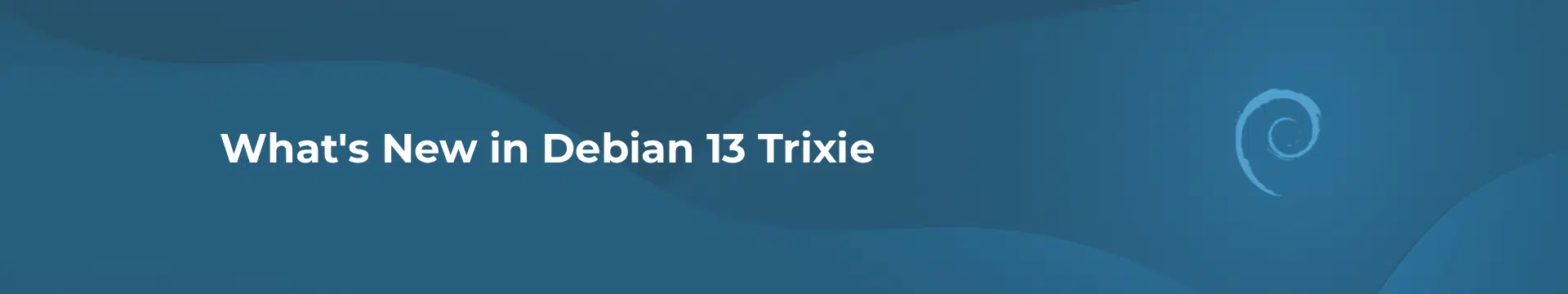 What's New in Debian 13 Trixie